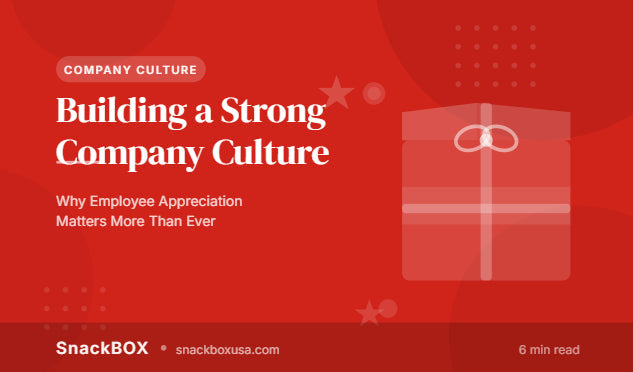 Building Company Culture Through Employee Appreciation | SnackBOX